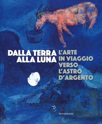 Dalla Terra alla Luna. L'arte in viaggio verso l'astro d'argento. Catalogo della mostra (Torino, 19 luglio-11 novembre 2019). Ediz. a colori  - Libro Silvana 2019, Arte | Libraccio.it