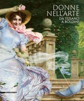 Donne nell'arte da Tiziano a Boldini. Catalogo della mostra (Brescia, 18 gennaio-7 giugno 2020). Ediz. illustrata