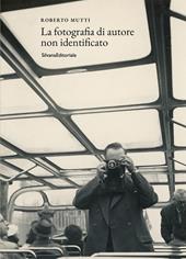 La fotografia di autore non identificato. Ediz. illustrata