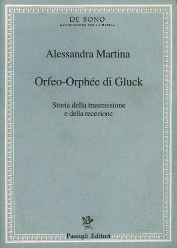 Orfeo/Orphée di Gluck. Storia della trasmissione e della recezione - Alessandra Martina - Libro Passigli 1996, Tesi e repertori musicali | Libraccio.it