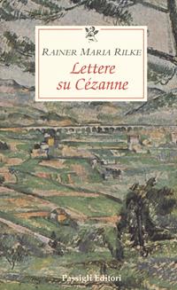 Lettere su Cézanne - Rainer Maria Rilke - Libro Passigli 2001, Le occasioni | Libraccio.it