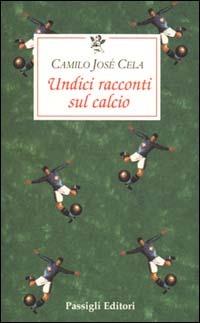 Undici racconti sul calcio - Camilo José Cela - Libro Passigli 2000, Le occasioni | Libraccio.it