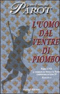 L' uomo dal ventre di piombo - Jean-François Parot - Libro Passigli 2004 | Libraccio.it
