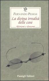 La divina irrealtà delle cose. Aforismi e dintorni. Ediz. italiana, portoghese e inglese