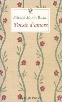Poesie d'amore. Testo tedesco a fronte - Rainer Maria Rilke - Libro Passigli 2007, Le occasioni | Libraccio.it