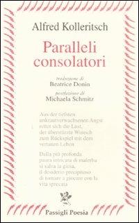 Paralleli consolatori. Testo tedesco a fronte - Alfred Kolleritsch - Libro Passigli 2009, Passigli poesia | Libraccio.it