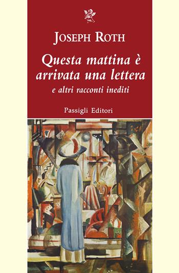 Questa mattina è arrivata una lettera e altri racconti inediti - Joseph Roth - Libro Passigli 2022, Passigli narrativa | Libraccio.it