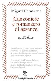 Canzoniere e romanzero di assenze. Testo spagnolo a fronte