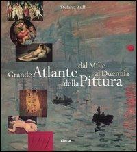 Grande atlante della pittura. Dal Mille al Duemila. Ediz. illustrata - Stefano Zuffi - Libro Mondadori Electa 2003 | Libraccio.it