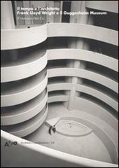 Il tempo e l'architetto. Frank Lloyd Wright e il Guggenheim Museum