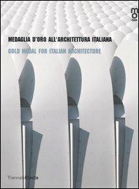 Medaglia d'oro all'architettura italiana-Gold medal for italian architetcture. Catalogo della mostra (Milano, 25 maggio-25 giugno 2006)  - Libro Mondadori Electa 2006 | Libraccio.it