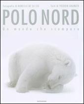 Polo Nord. Un mondo che scompare. Ediz. illustrata
