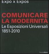 Expo x Expos. Comunicare la modernità. Le Esposizioni Universali (1851-2010). Catalogo della mostra (Milano, 5 febbraio-30 marzo 2008)