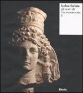 La dea rivelata. Gli scavi di via Marmorata. Vol. 1