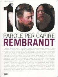 100 parole per capire Rembrandt - Stefano Zuffi - Libro Mondadori Electa 2011 | Libraccio.it