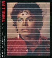 Michael Jackson, dietro le quinte di Thriller - Douglas Kirkland - Libro Mondadori Electa 2011, Passioni | Libraccio.it
