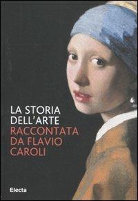 La storia dell'arte - Flavio Caroli - Libro Mondadori Electa 2011 | Libraccio.it