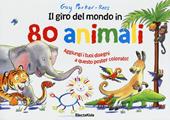 Il giro del mondo in 80 animali. Ediz. illustrata