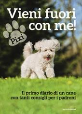 Vieni fuori con me! Il primo diario di un cane con tanti consigli per i padroni