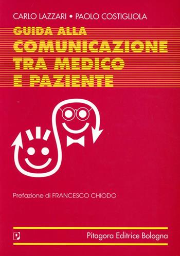 Guida alla comunicazione tra medico e paziente - Carlo Lazzari, Paolo Costigliola - Libro Pitagora 1995 | Libraccio.it