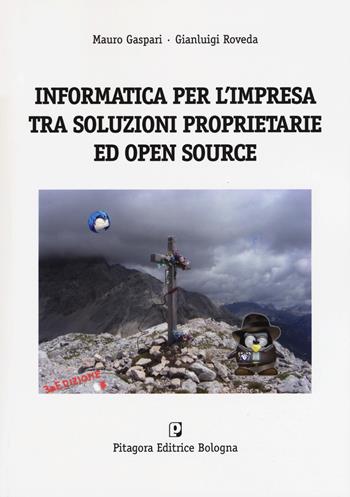 Informatica per l'impresa tra soluzioni proprietarie ed open source - Mauro Gaspari, Gianluigi Roveda, Sara Zuppiroli - Libro Pitagora 2017 | Libraccio.it
