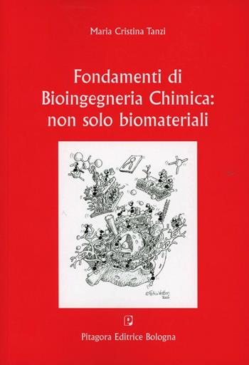 Fondamenti di bioingegneria chimica. Non solo biomateriali - Maria C. Tanzi - Libro Pitagora 2010 | Libraccio.it