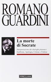 La morte di Socrate. Interpretazione dei dialoghi platonici Eutifrone, Apologia, Critone e Fedone