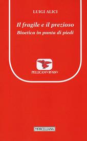 Il fragile e il prezioso. Bioetica in punta di piedi