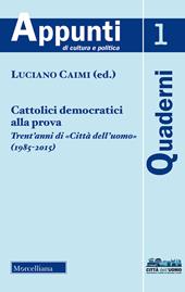 Cattolici democratici alla prova. Trent'anni di «Città dell'uomo» (1985-2015) (2018)