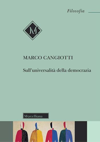 Sull'universalità della democrazia. Nuova ediz. - Marco Cangiotti - Libro Morcelliana 2021, Filosofia. Testi e studi | Libraccio.it