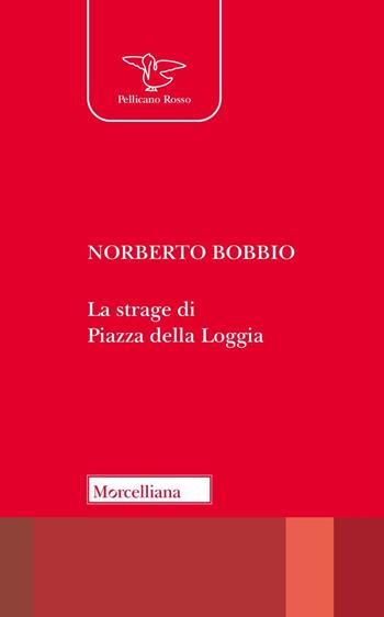 La strage di piazza della Loggia. Nuova ediz. - Norberto Bobbio - Libro Morcelliana 2024, Il pellicano rosso | Libraccio.it