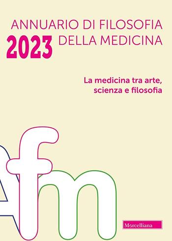 Annuario di filosofia della medicina (2023). Vol. 1: La medicina tra arte, scienza e filosofia  - Libro Morcelliana 2024 | Libraccio.it