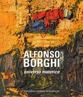 Alfonso Borghi. Universo materico. Ediz. illustrata