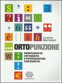 Ortopunzione. Prontuario di ortografia e punteggiatura con esercizi. - Lorenzo Montanari - Libro Cappelli 2011 | Libraccio.it