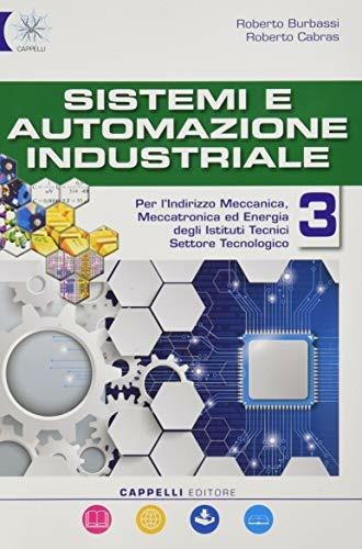 Sistemi ed automazione industriale. industriali. Con e-book. Con espansione online. Vol. 3: Meccanica, meccatronica - Roberto Burbassi, Roberto Cabras - Libro Cappelli 2020 | Libraccio.it