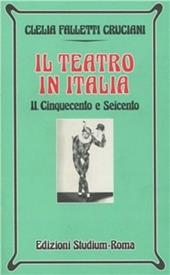 Il teatro in Italia. Vol. 2: Cinquecento e Seicento.
