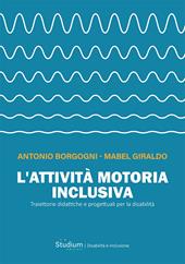 L'attività motoria inclusiva. Traiettorie didattiche e progettuali per la disabilità