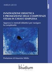 Innovazione didattica e competenze steam in chiave semplessa. Approcci e metodi didattici per navigare la complessità