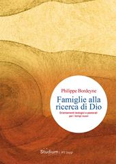 Famiglie alla ricerca di Dio. Orientamenti teologici e pastorali per i tempi nuovi