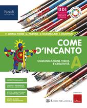 Come d'incanto. Con e-book. Con espansione online. Vol. A: Comunicazione visiva e creatività