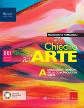 Chiedilo all'arte. Con Album dell'arte. Con e-book. Con espansione online. Vol. A-B: Linguaggi e tecniche della comunicazione visiva-Storia dell'arte