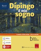 Dipingo il mio sogno. Con e-book. Con espansione online. Vol. B: Storia dell'arte e laboratori