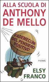 Alla scuola di Anthony De Mello. Vademecum del pensiero positivo