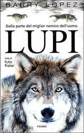 Lupi. Dalla parte del miglior nemico dell'uomo