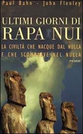 Ultimi giorni di Rapa Nui. La civiltà che nacque dal nulla e che scomparve nel nulla