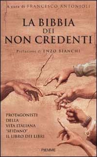 La Bibbia dei non credenti. I protagonisti della vita italiana davanti al libro dei libri  - Libro Piemme 2002 | Libraccio.it