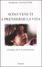 Sono venuti a prendermi la vita. Storia di un'adozione