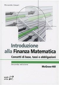 Introduzione alla finanza matematica. Concetti di base, tassi e obbligazioni - Riccardo Cesari - Libro McGraw-Hill Education 2012, College | Libraccio.it