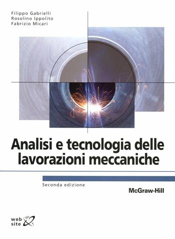 Analisi e tecnologia delle lavorazioni meccaniche - Filippo Gabrielli, Ippolito Rosolino, Fabrizio Micari - Libro McGraw-Hill Education 2012, College | Libraccio.it