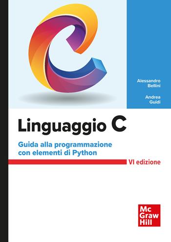 Linguaggio C - Alessandro Bellini, Andrea Guidi - Libro McGraw-Hill Education 2021, Scienze | Libraccio.it